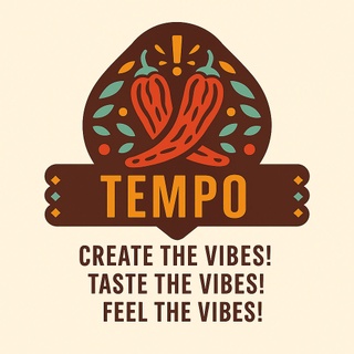 TEMPO
Create the vibes!  Taste the vibes! Feel the vibes!
