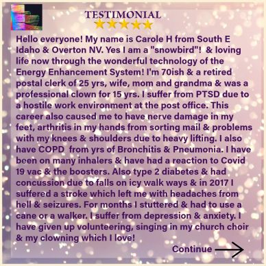 Testimonial from Carole H about life improvements with Energy Enhancement System despite health challenges.