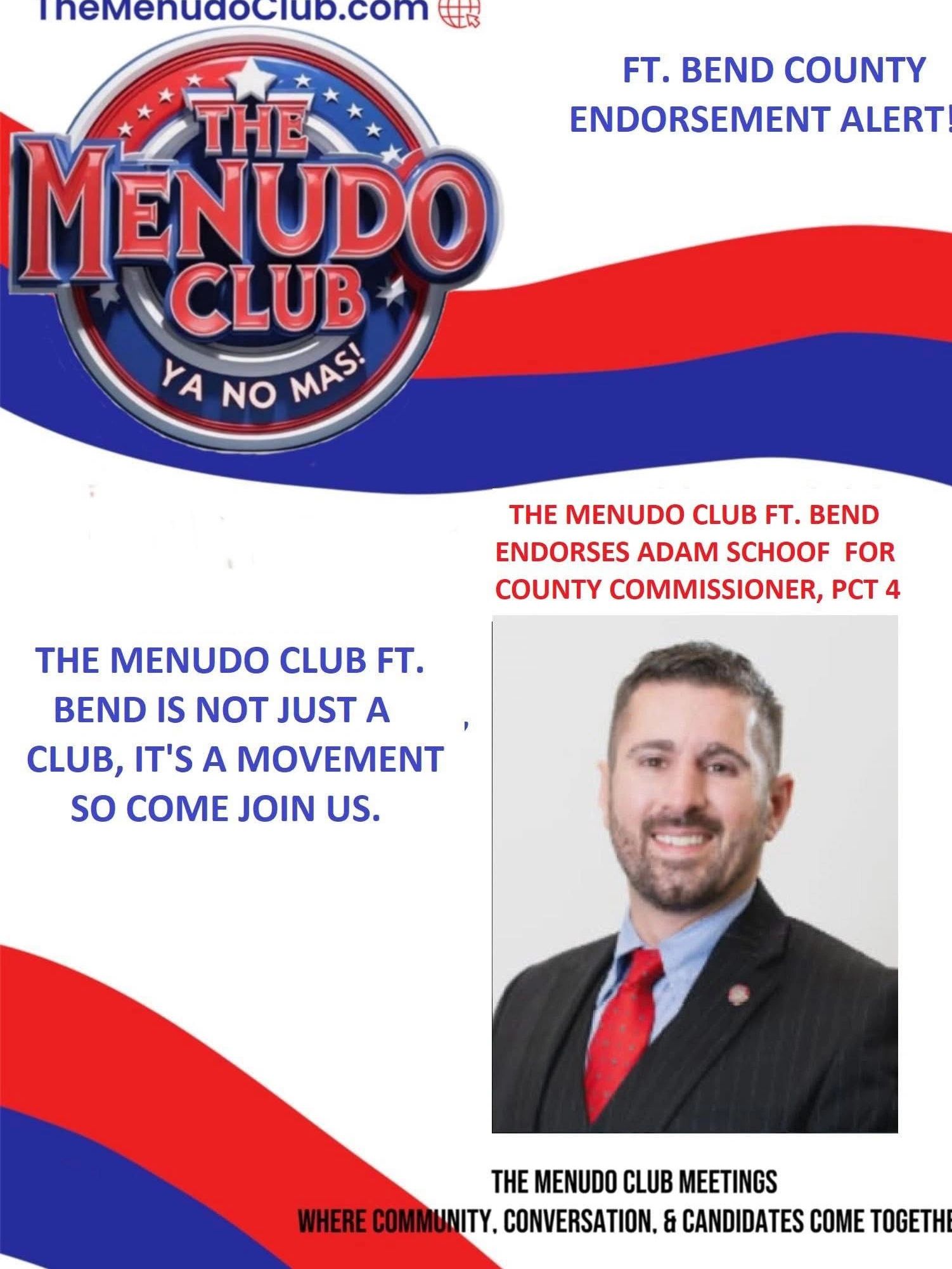 The Menudo Club endorses Adam Schoof for Ft. Bend County Commissioner.