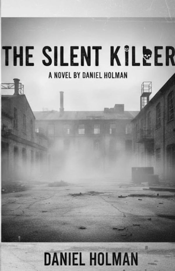 Cover of the novel 'The Silent Killer' by Daniel Holman featuring a foggy, abandoned industrial scene.