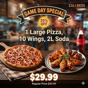 Game day special: large pizza, 10 wings, 2L soda for $29.99 at Cali Bros Pizza.