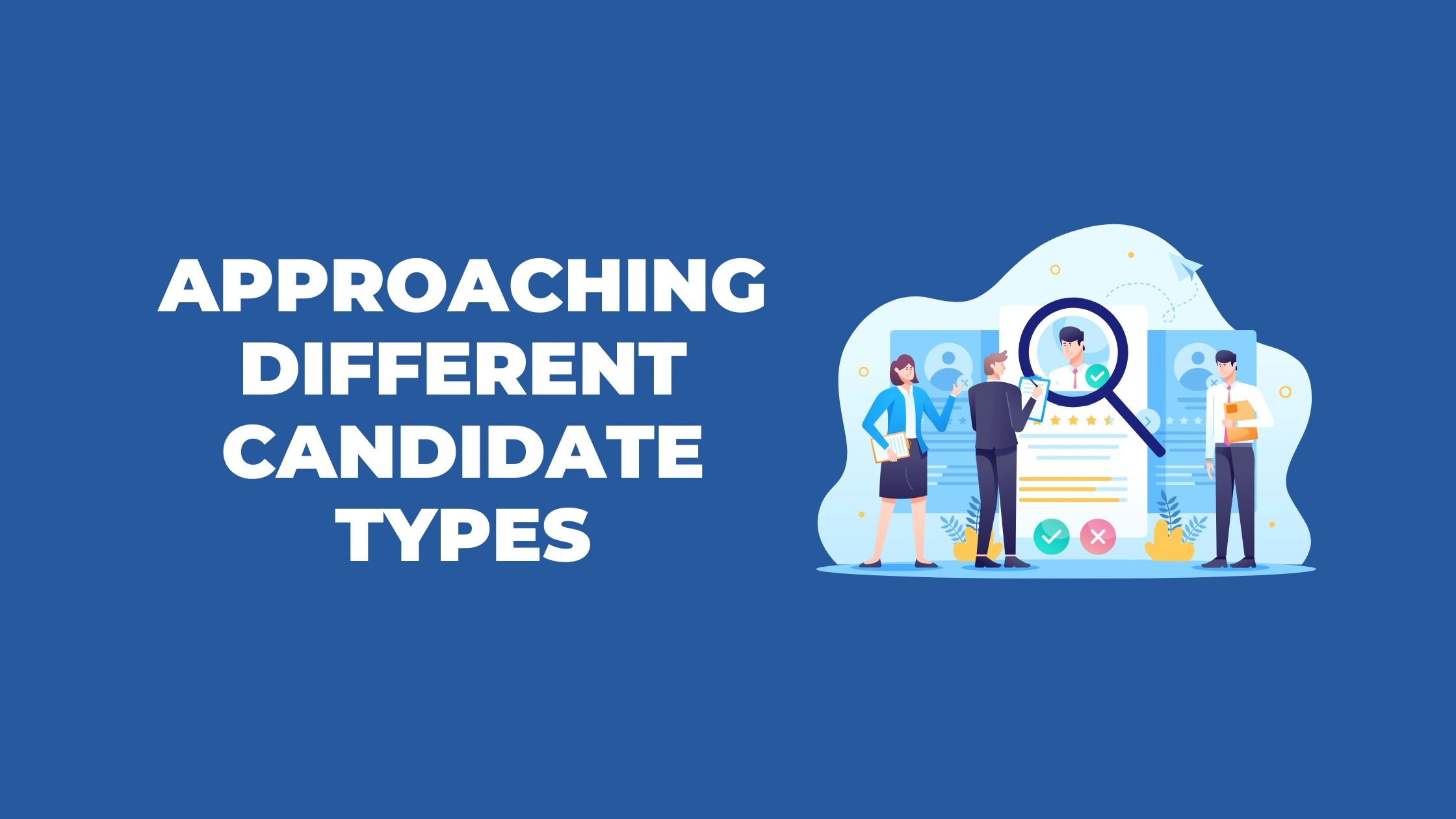 Different candidate types and how to approach them