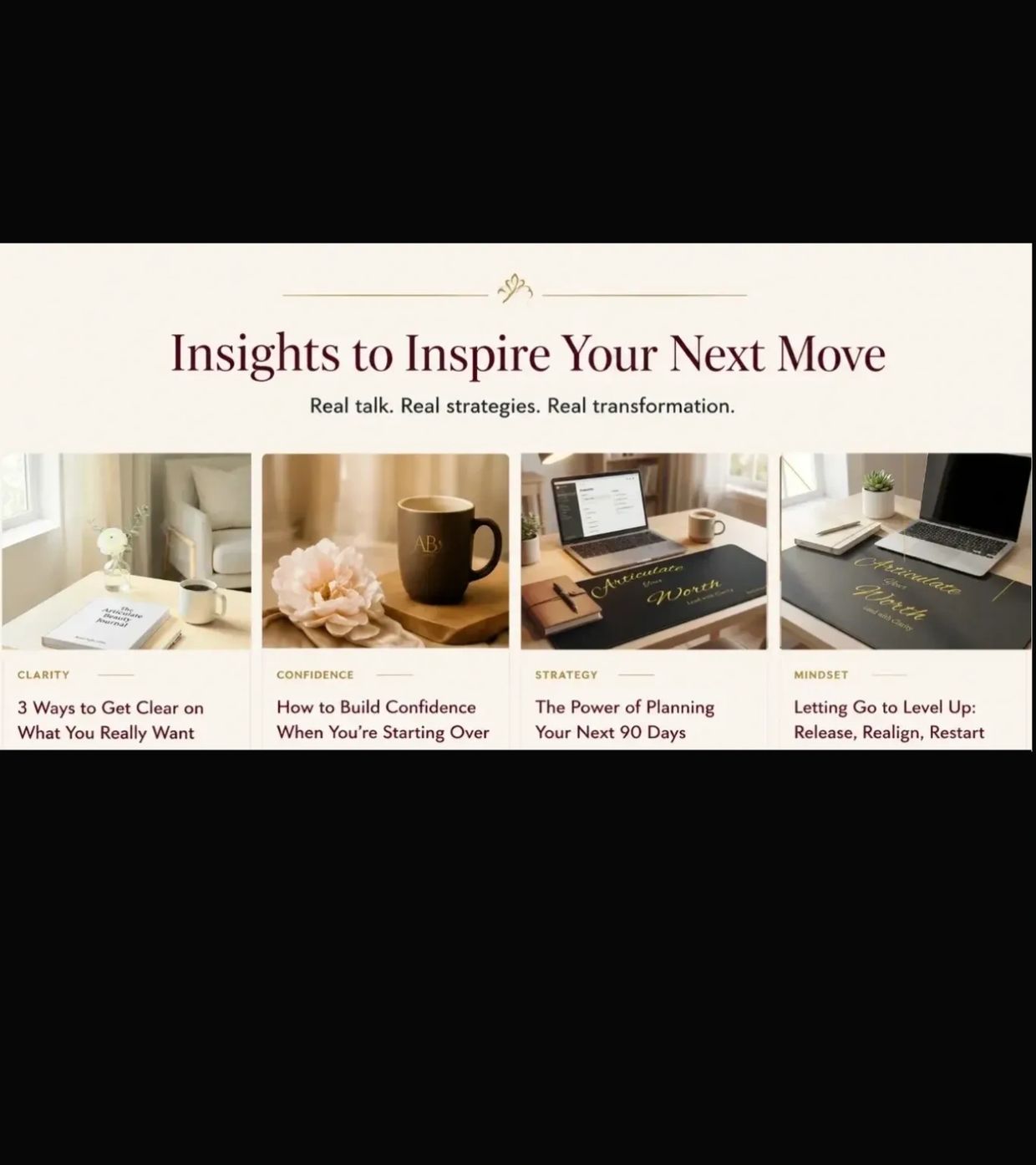 Insights to Inspire Your Next Move with clarity, confidence, strategy, and mindset tips.