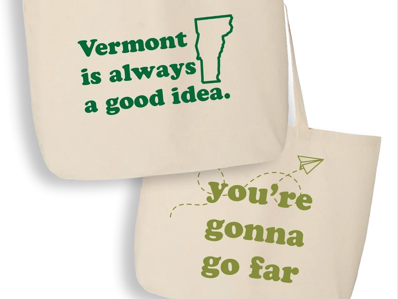 Two tote bags. One reads "Vermont is always a good idea." The other reads "You're gonna go far."