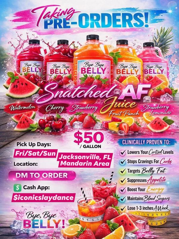 Pre-order Bye Bye Belly Snatched AF Juice, $50/gallon, available in five fruit flavors in Jacksonville, FL.