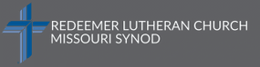 Redeemer Lutheran Church
Missouri Synod