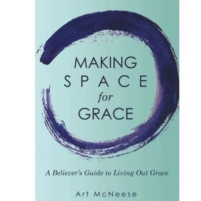 Making Space For Grace by Dr. Art McNeese