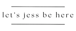 Let’s Jess Be Here LLC