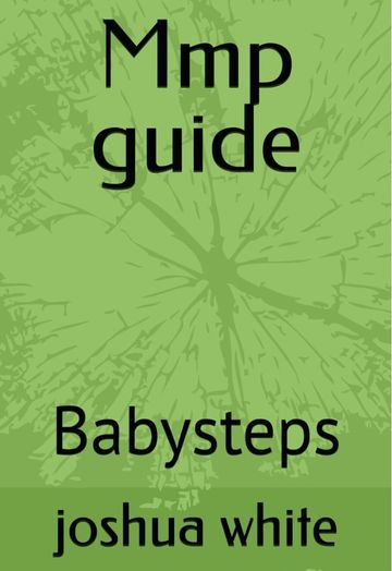 Book cover titled 'Mmp guide Babysteps' by Joshua White.