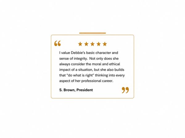 Professional testimonial praising Debbie's integrity and ethical approach in her career.