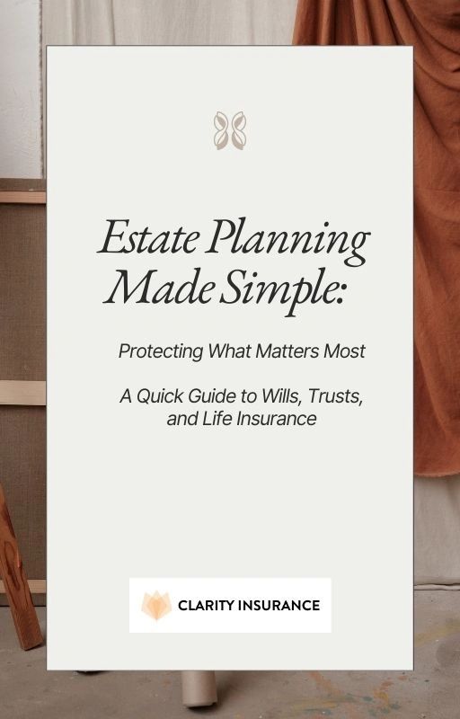 Estate planning guide by Clarity Insurance for wills, trusts, and life insurance.