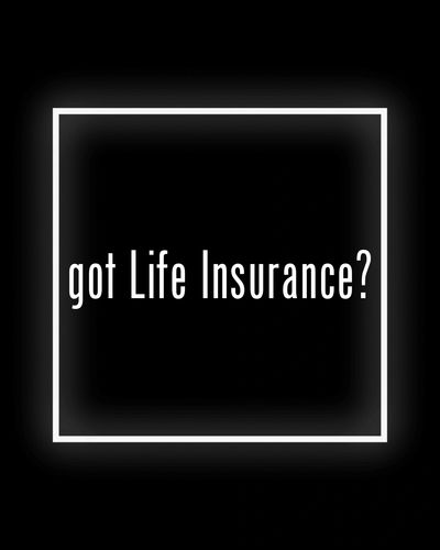 Text asking 'got Life Insurance?' in a glowing white square on a black background.