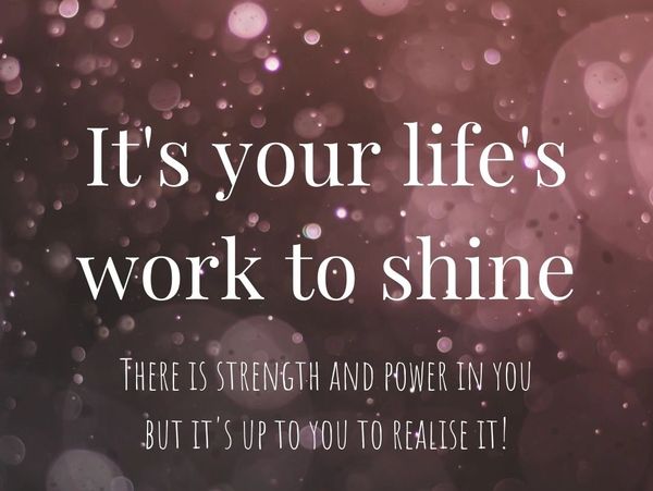 A quote from Rupaul about letting yourself shine, it's your life work to do so.