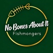 No Bones About It Fishmongers Ltd