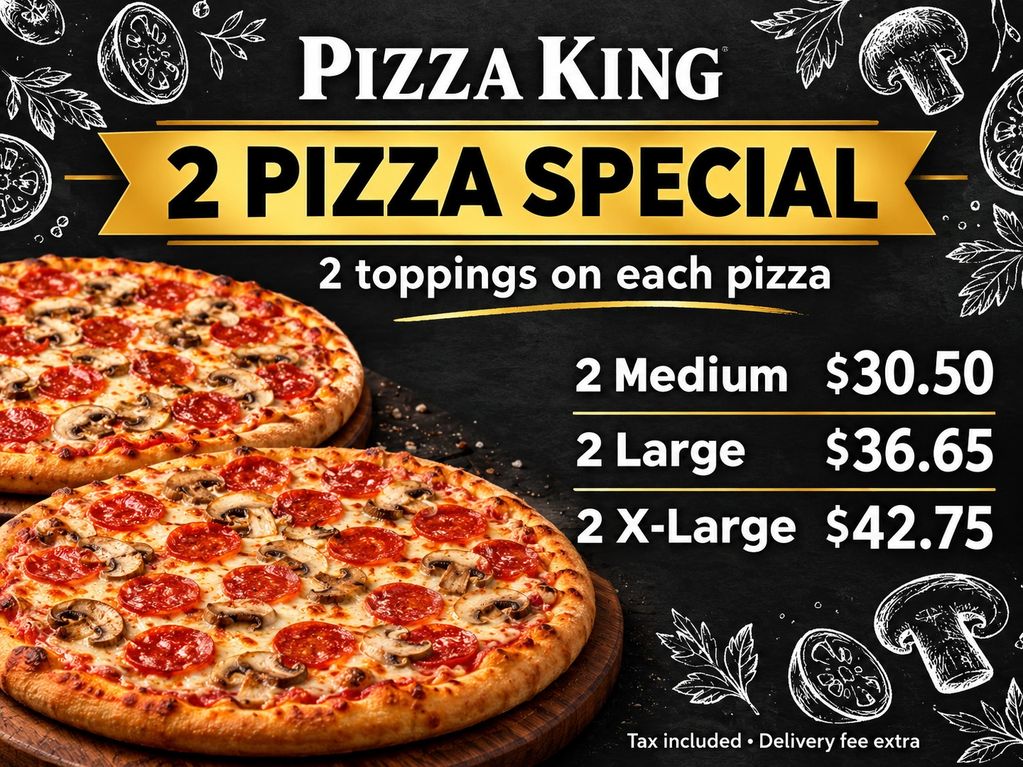 2 Pizza Special: Two pizzas with 2 toppings each. Medium $30.50, large $36.65, or extra-large $42.75