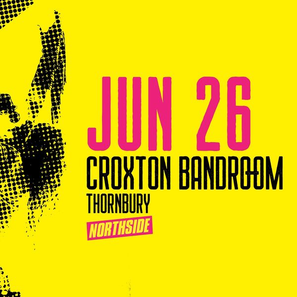 Event on June 26 at Croxton Bandroom, Thornbury, Northside.