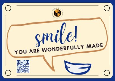 A poster with a speech bubble & toothy grin. Speech bubble says: SMILE! You are wonderfully made.