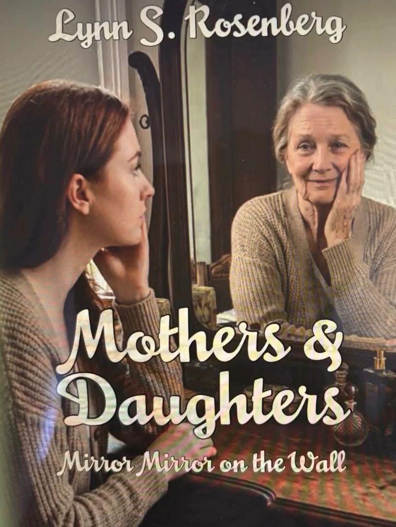 New release by author Lynn S. Rosenberg. "Mothers & Daughters Mirror Mirror on the Wall".
