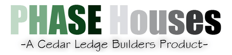 PHASE Houses
-A Cedar Ledge Builders Product-