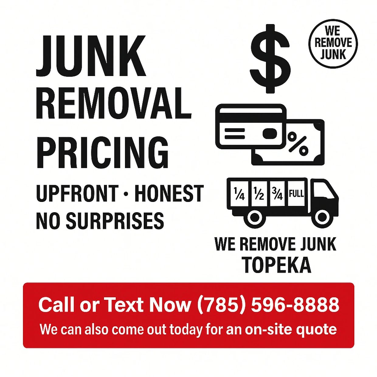 Clear upfront junk removal pricing in Topeka. Call or text for help or same-day on-site quotes.
