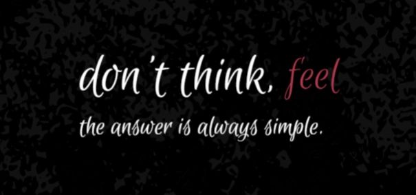Don't think feel, Fding Your True Self Don't think feel, Fding Your True Self