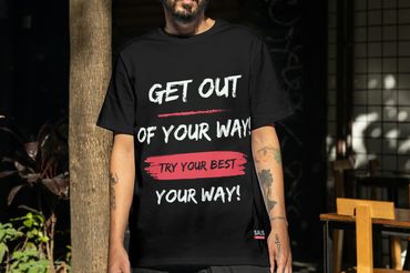 Black T-shirt with text that reads 'Get Out of Your Way – Try Your Best Your Way!'