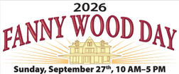Fanny Wood Day 
2025 
Sunday, September 14
 10:00am- 5:00pm