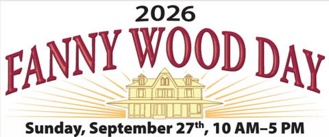 Fanny Wood Day 
2025 
Sunday, September 14
 10:00am- 5:00pm