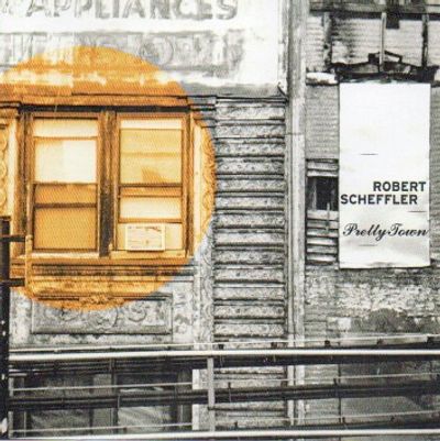 record album cover for robert scheffler's album titled pretty town