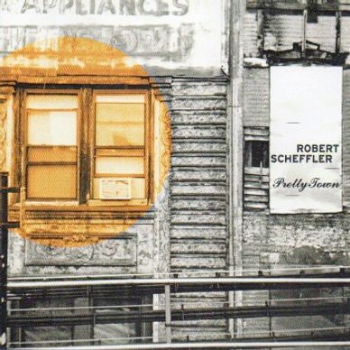 record album cover for robert scheffler's album titled pretty town