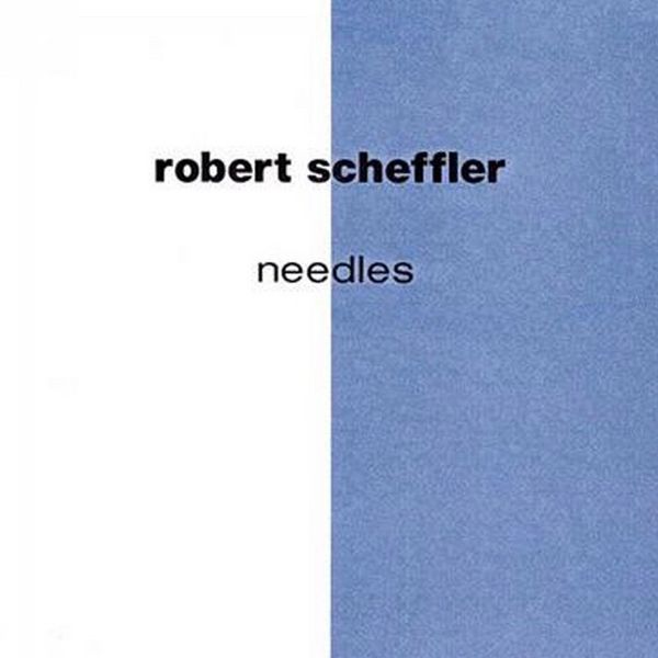 record album cover for robert scheffler's album titled needles