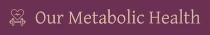 Our Metabolic Health