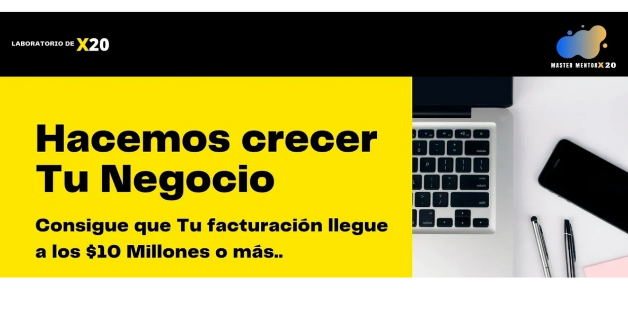 Hacemos crecer tu Negocio consigue que tu facturación llegue a los 10 Millones mediante un métodoX20