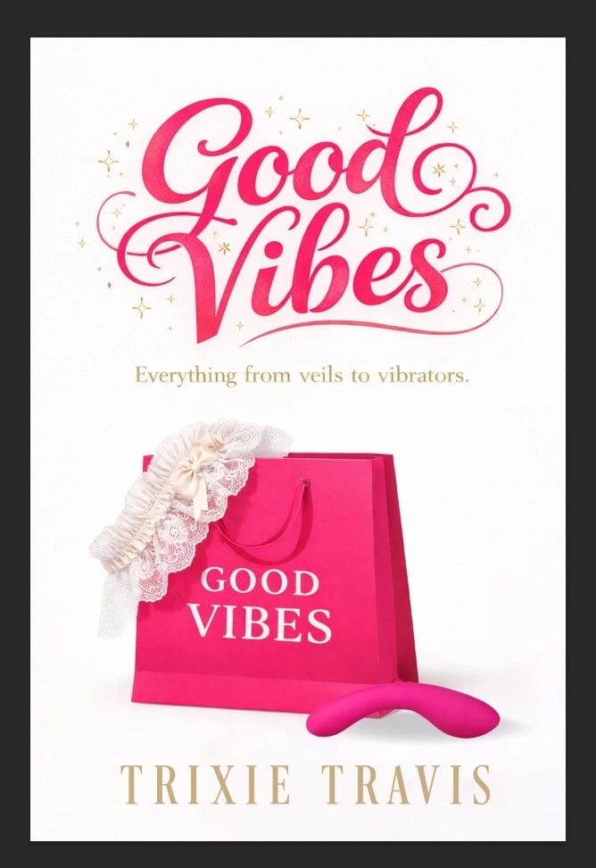 Book cover for "Good Vibes" by Trixie Travis featuring a pink bag, lace veil, and vibrator.