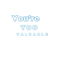 You're Too Valuable