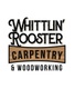 Whittlin' Rooster Carpentry and Woodworking