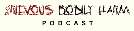 Grievous Bodily Harm Podcast