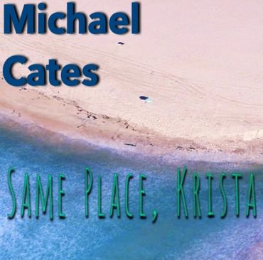 Michael Cates  Single,Same Place, Krista