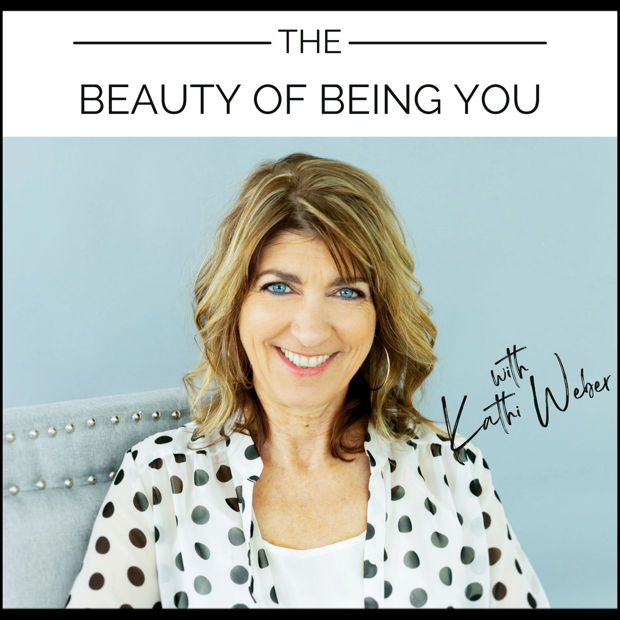 The Beauty of Being You Podcast cover art featuring Kathi Weber of Soul Alchemy Gym.