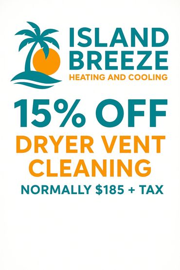 Island Breeze offers 15% off dryer vent cleaning, normally $185 plus tax.