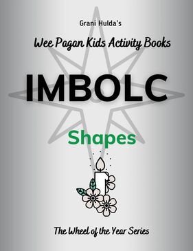 Imbolc: Shapes Wee Pagan Kids Activity Books Wheel of the Year Series by Grani Hulda 