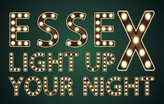 Essex
Light up your night