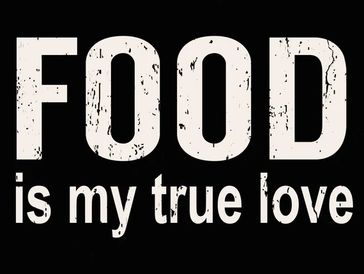 Text saying 'FOOD is my true love' on a black background.