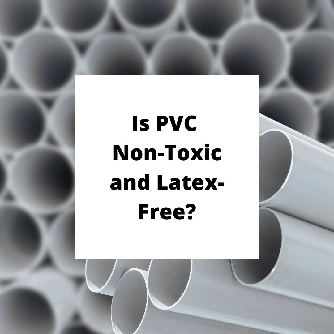 Is PVC Latex-Free and Non-Toxic?