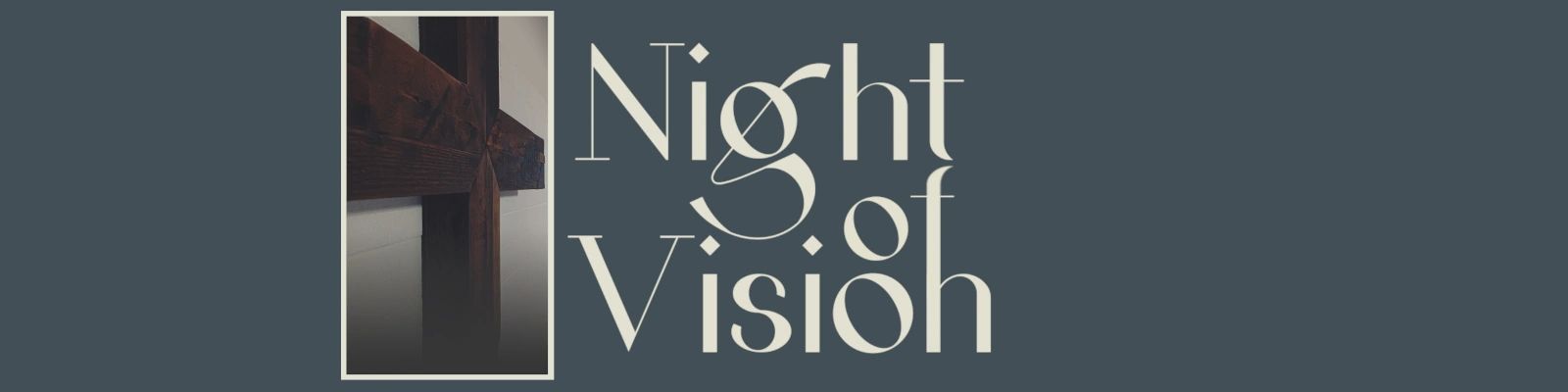 Wooden cross beside elegant 'Night of Vision' text on dark background.