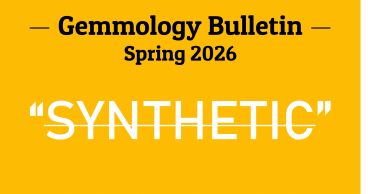 Gemmology Bulletin, Spring 2026.
"SYNTHETIC".