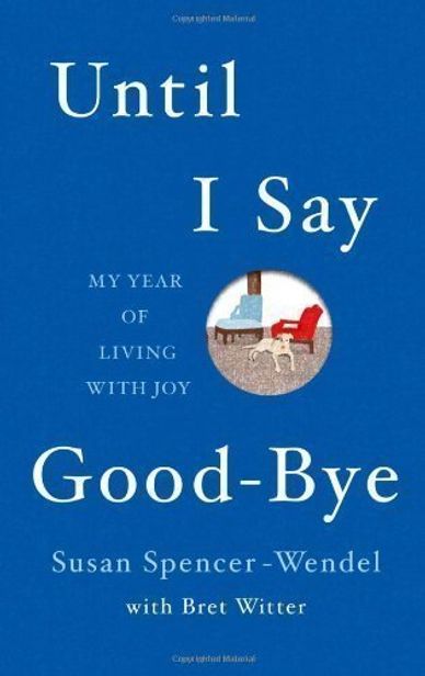 Susan Spencer-Wendel's Until I Say Good-Bye: My Year of Living with Joy is a moving and inspirationa