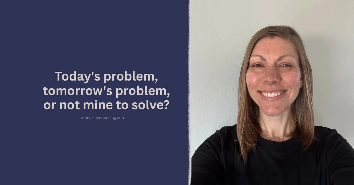 Today's problem, tomorrow's problem, or not mine to solve?