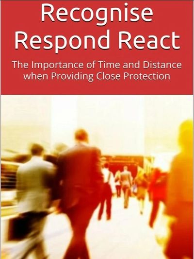 Recognise Respond React, close protection training, executive protection, bodyguard training.
