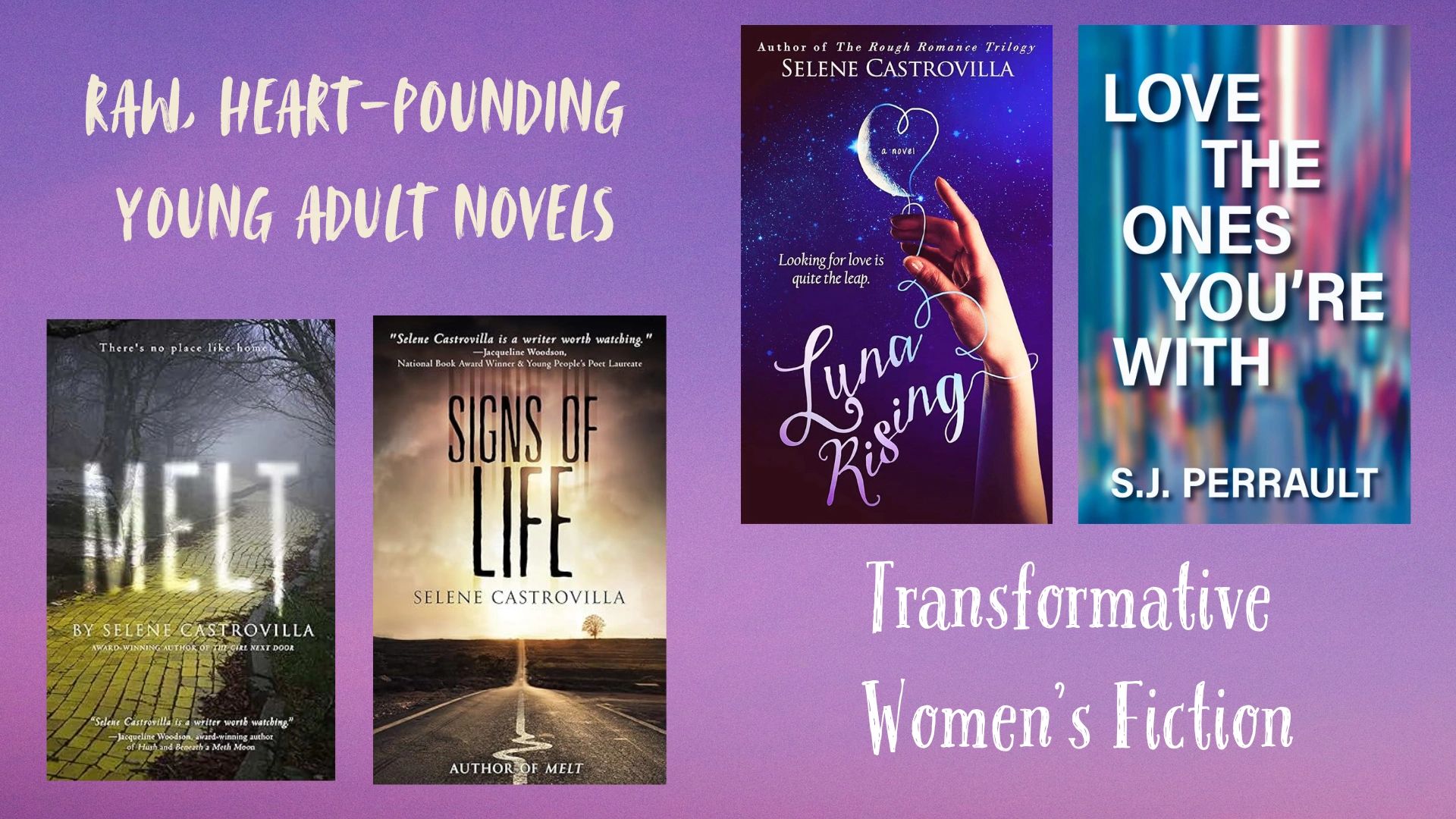 Selene Castrovilla's novels Melt, Signs of Life, Luna Rising and Love the Ones You're With.